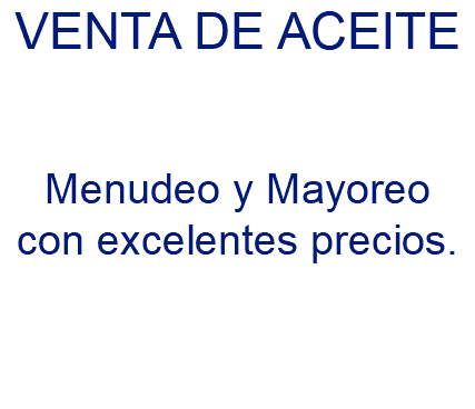 VENTA DE ACEITE Menudeo y Mayoreo con excelentes precios.